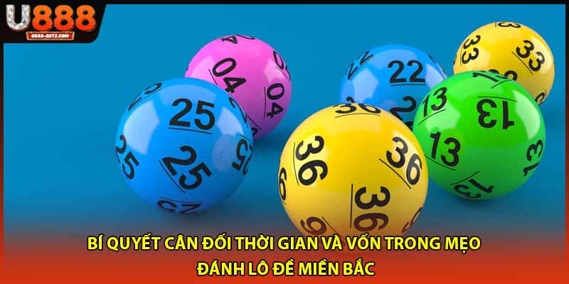 Bí quyết cân đối thời gian và vốn trong mẹo đánh lô đề miền Bắc