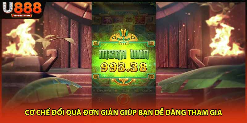 Cơ chế đổi quà đơn giản giúp bạn dễ dàng tham gia
