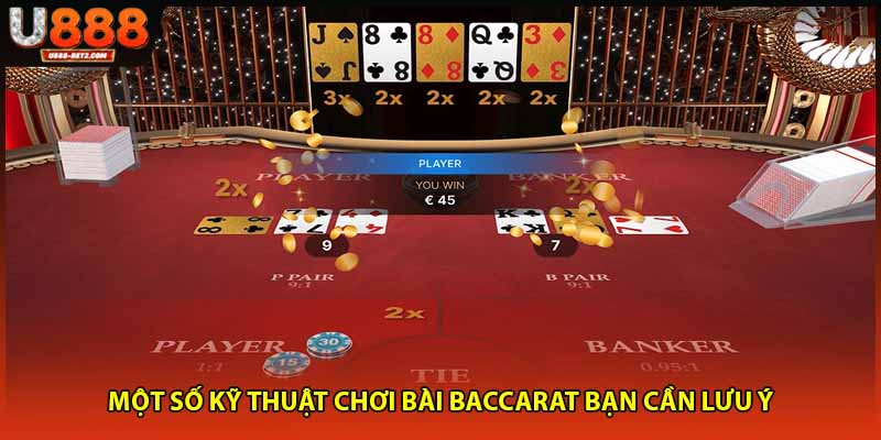 Một số kỹ thuật chơi bài baccarat bạn cần lưu ý