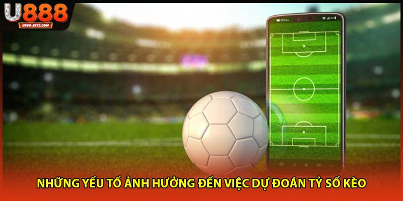 Những yếu tố ảnh hưởng đến việc dự đoán tỷ số kèo