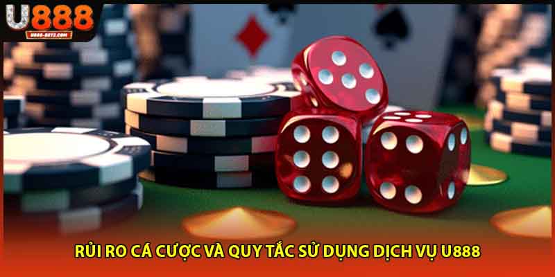 Rủi ro cá cược và quy tắc sử dụng dịch vụ U888