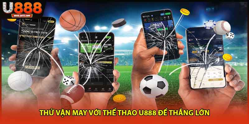 Thử vận may với thể thao U888 để thắng lớn